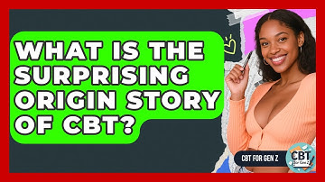 What Is The Surprising Origin Story Of CBT? - CBT for Gen Z