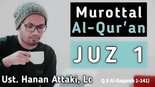 murottal Al - Qur'an juz 1 | ust. hanan attaki, Lc | Q.S Al - Baqarah 1 - 141)