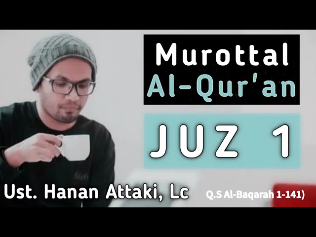 murottal Al - Qur'an juz 1 | ust. hanan attaki, Lc | Q.S Al - Baqarah 1 - 141) class=