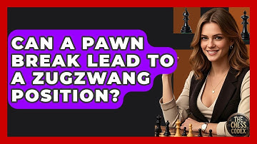 Can A Pawn Break Lead To A Zugzwang Position? - The Chess Codex