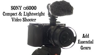 SONY a6000 & Essential Gears for Video Shooter