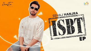 ISBT (Official Video) Sehaj Hanjra | New Punjabi Songs 2024 | Latest Punjabi Songs 2024