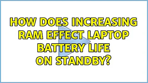 How does increasing RAM effect laptop battery life on standby? (2 Solutions!!)