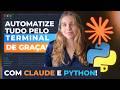 Como automatizar todas suas tarefas pelo terminal com Claude e Python de graça (Passo a passo)