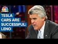 Jay Leno discusses why Tesla's vehicles are successful