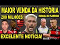 Maior venda da histria no flamengo 200 milhes excelente notcia no mengo mudana no esquema e