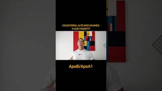 COLESTEROL ALTO NOS EXAMES:O QUE FAZER???(ApoB/ApoA1)