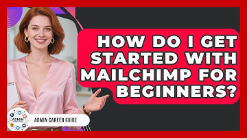How Do I Get Started With Mailchimp For Beginners? - Admin Career Guide