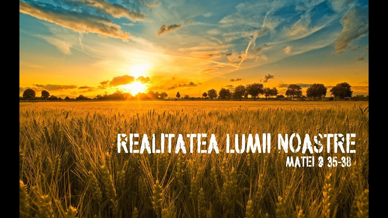 REALITATEA LUMII NOASTRE - Matei 9:35-38 isuspm.exe