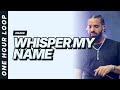 Drake Whisper My Name One Hour Loop 