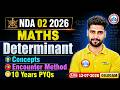 NDA 02 2026 Maths | Matrices &amp; Determinants | Concepts + PYQs + Encounter Method | By Vishal Sir