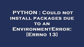 PYTHON : Could not install packages due to an EnvironmentError: [Errno 13]