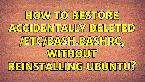 Ubuntu: How to restore accidentally deleted /etc/bash.bashrc, without reinstalling Ubuntu?