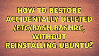 Ubuntu: How to restore accidentally deleted /etc/bash.bashrc, without reinstalling Ubuntu?