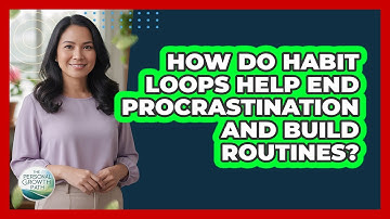 How Do Habit Loops Help End Procrastination And Build Routines? - The Personal Growth Path