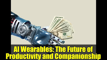 AI Wearables: The Future of Productivity and Companionship