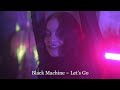 Black Machine Let S Go 