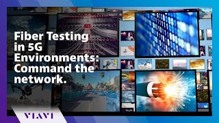 Fiber Testing in 5G Environments: Command the network.
