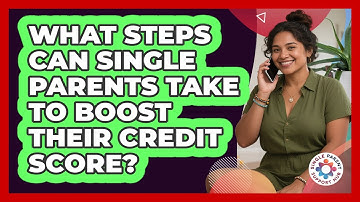 What Steps Can Single Parents Take To Boost Their Credit Score? - Single Parent Support Hub