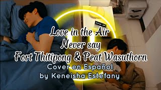 COVER EN ESPAÑOL 🌫🌬 NEVER SAY - FORT & PEAT/ LOVE IN THE AIR OST