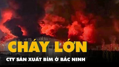Cháy lớn tại công ty sản xuất bỉm trong khu công nghiệp ở Bắc Ninh