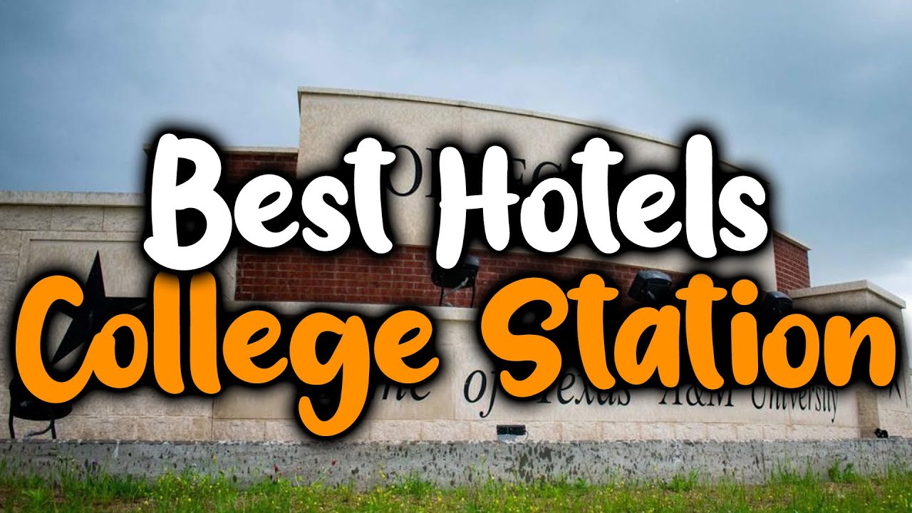 Best Hotels In College Station - For Families, Couples, Work Trips, Luxury & Budget