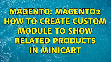 Magento: Magento2 how to create custom module to Show related products in minicart
