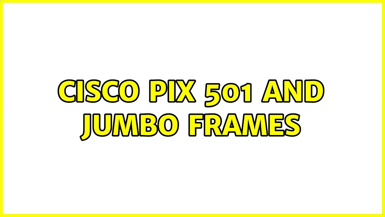 Cisco PIX 501 and jumbo frames (2 Solutions!!)