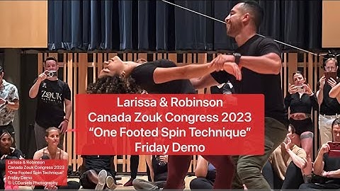Larissa & Robinson—Canada Zouk Congress 2023 “One Footed Spin Technique” Friday Demo