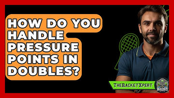 How Do You Handle Pressure Points In Doubles? - The Racket Xpert