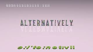 alternatively - pronunciation + Examples in sentences and phrases