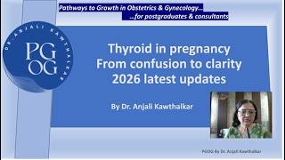 Thyroid disorders in pregnancy - confusion to clarity -  2026 latest updates by Dr Anjali Kawthalkar