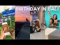 BIRTHDAY IN BALI: 24hours of Travel, Dinner | OG PARLEY