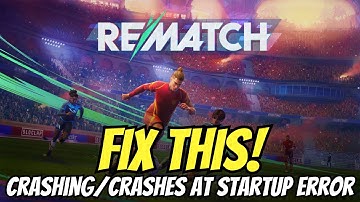 Fix REMATCH BETA TEST Crashing/Crashes at Startup Error on Steam PC