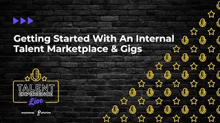 Getting Started With An Internal Talent Marketplace & Gigs