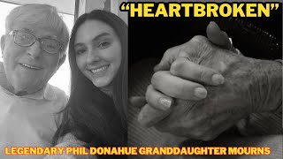 💔Legendary Phil Donahue Beloved Granddaughter Breaks Silence Following The Death Of Her Grandfather