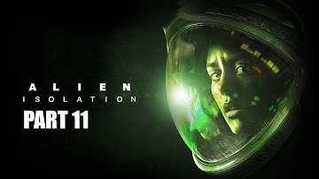 Alien Isolation Gameplay Walkthrough Part 11