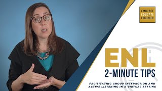ENL 2-Minute Tips: Facilitating Group Interaction and Active Listening in a Virtual Setting