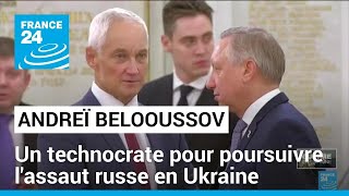Russie : Andreï Belooussov, un technocrate pour poursuivre l'assaut russe en Ukraine • FRANCE 24