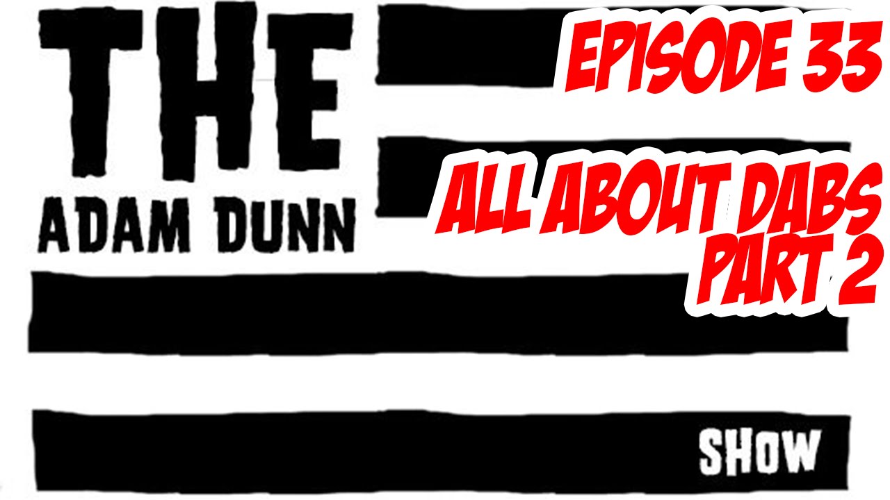 S1E33  The Adam Dunn Show - All About Dabs Part 2