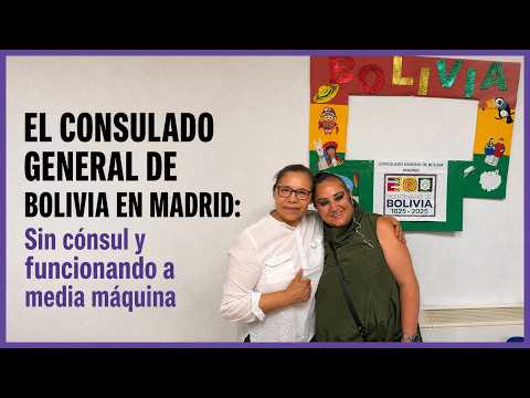 EL CONSULADO GENERAL DE BOLIVIA EN MADRID: Sin cónsul y funcionando a media máquina