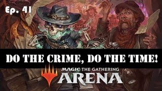 Ep. 41 Are Crimes Good? | Grixis Outlaws / Grixis Crimes | MTG Arena Standard | Ladder Play