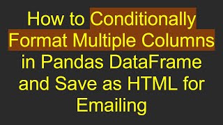 How to Conditionally Format Multiple Columns in Pandas DataFrame and Save as HTML for Emailing