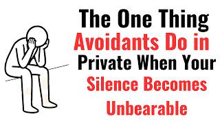 The One Thing Avoidants Do in Private When Your Silence Becomes Unbearable