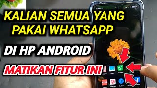 semua pengguna WhatsApp ! kalian harus matikan pengaturan ini