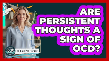 Are Persistent Thoughts a Sign of OCD?