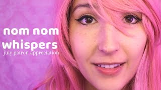 ASMR - OM NOM NOM ~ Whisper Noms for ur Ears | July Patron Appreciation ~