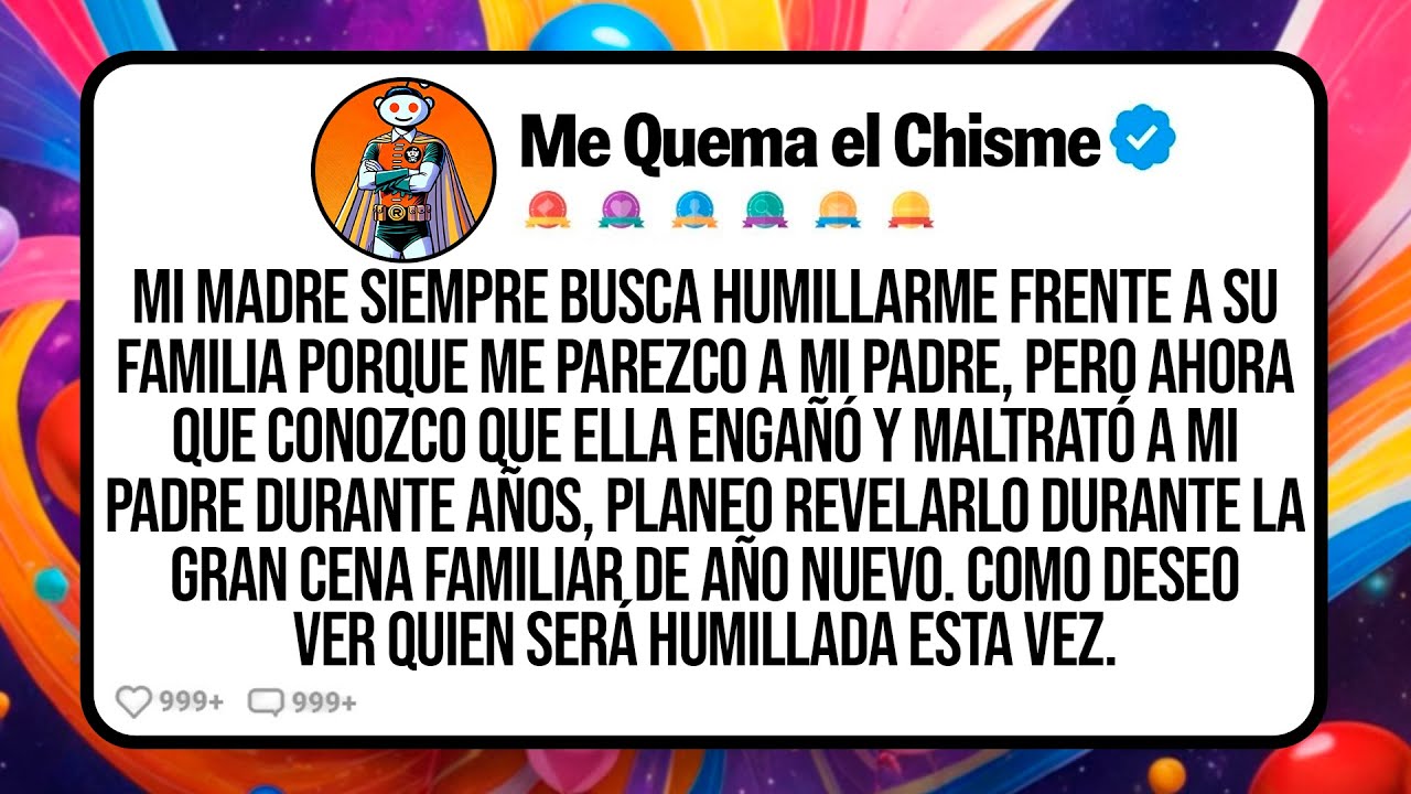 Mi Madre Siempre Busca Humillarme Frente a Su Familia Porque Me Parezco a Mi Padre, Pero Ahora Que