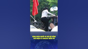 🔔 Hàng ngàn người Hà Nội đội nắng chờ nhận vé concert miễn phí