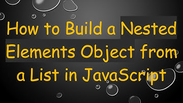 How to Build a Nested Elements Object from a List in JavaScript